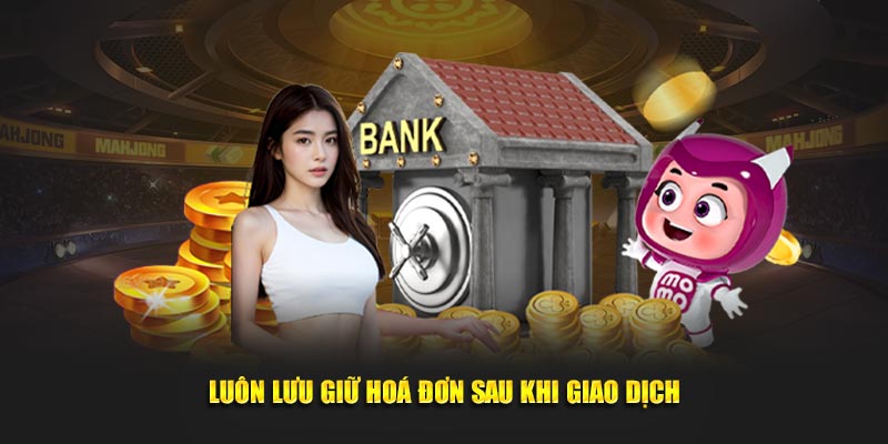 Luôn lưu giữ hoá đơn sau khi giao dịch