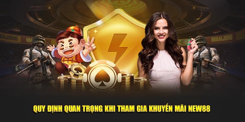 Quy định quan trọng khi tham gia khuyến mãi New88
