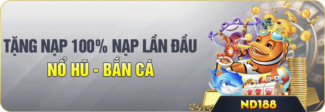 tăng 100% nạp tiền nổ hũ - bắn cá